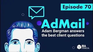 ADMAIL Episode 70 | Canadian Real Estate, starting a charity with an IRA LLC, and more | Client Q&A