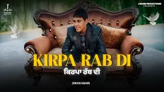 KIRPA  RAB DI || JIWAN MANN || LABEL : J MANN PRODUCTIONS