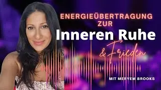 Energie&uuml;bertragung f&uuml;r innere Ruhe & Frieden - mit Meryem Brooks