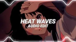heat waves - glass animals [edit audio]