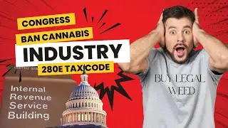 Congress moves to ban cannabis industry from 280E of the Tax Code! Is this prohibition 2.0?