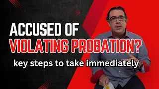Accused of Violating Probation? Key Steps to Take