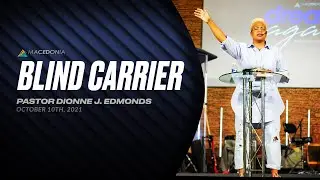Blind Carrier (October 10th, 2021) | Pastor Dionne J. Edmonds