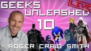 Geeks Unleashed with Roger Craig Smith!