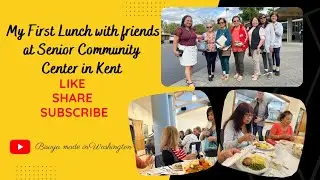My First Lunch with friends at Senior Community Center in Kent Bisaya in Washington