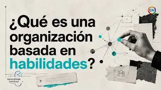 ¿Qué es una organización basada en habilidades y cómo mide el talento real?