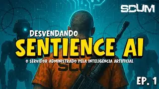 SCUM - DESVENDANDO 'SENTIENCE AI' 🧠 (EPISODIO 1)