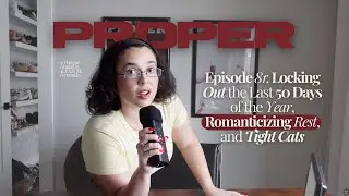 [PROPER] Episode 81: Locking Out the Last 50 Days of the Year, Romanticizing Rest, and Tight Cats