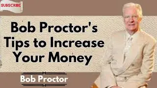 Bob Proctor's Tips to Increase Your Money - Bob Proctor message 2024