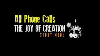 The Joy of Creation: Story Mode - All Phone Calls