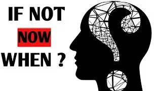if Not Now When? / Start now, don't think too much / Decode Growth 
