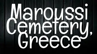 Haunted Maroussi Cemetery in Greece: True Ghost Stories