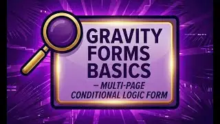 Create a Multi-Page Conditional Logic Form in Gravity Forms  | Learn Core WordPress Form Setup