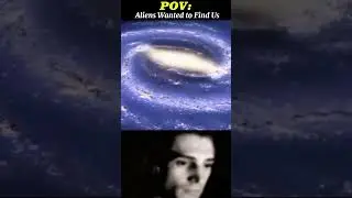 Pov - aliens wanted to Find us
