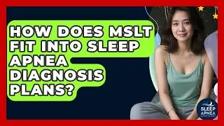 How Does MSLT Fit Into Sleep Apnea Diagnosis Plans? - Sleep Apnea Support Network