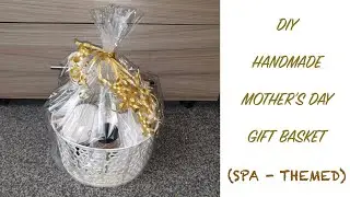 DIY HANDMADE MOTHER'S DAY GIFT BASKET (SPA THEMED) 2021