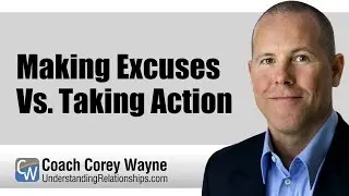 Making Excuses Vs. Taking Action