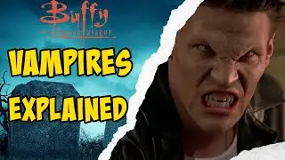 VAMPIRES Explained| Buffy The Vampire Slayer