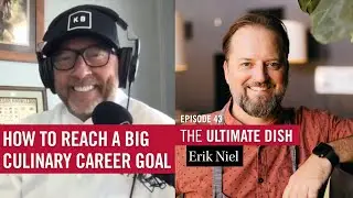 How to Reach a Big Culinary Career Goal with Erik Niel