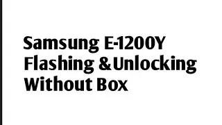 Samsung E-1200y Password remove/Flashing failed/Dead recovery