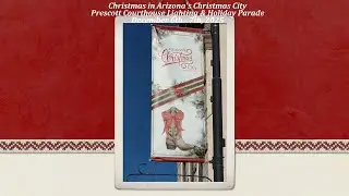 Christmas in Arizona's Christmas City, Prescott AZ/Kindred Tours/Dec. 2025/Video by Nancy Bernier