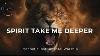 Prophetic Instrumental Worship/SPIRIT TAKE ME DEEPER/Background Prayer Music 