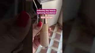 Unboxing kay beauty Hydrating foundation in shade 120 Y light #unboxing #kaybeauty #makeup #viral