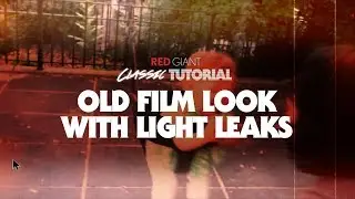 Classic Tutorial | Old Film Looks with Light Leaks