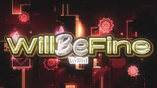 WILL BE FINE BY @Astral02, @xmix. & MORE VERIFIED | GEOMETRY DASH