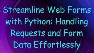Streamline Web Forms with Python: Handling Requests and Form Data Effortlessly
