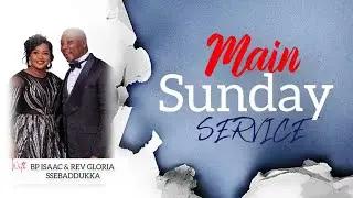 MAIN SUNDAY SERVICE |  WITH BP. ISAAC & REV. GLORIA SSEBADDUKA | 11.01.2026