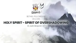 Holy Spirit - Spirit Of Overshadowing | Dr. Justin Benjamin
