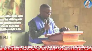 WELCOME TO THE HOLY MASS ON THE SOLEMNITY OF CHRIST THE KING AT ST. PETER THE APOSTLE KIKUYU PARSIH