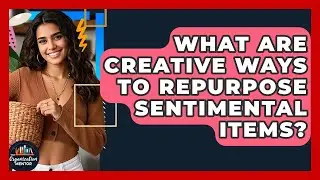 What Are Creative Ways To Repurpose Sentimental Items? - Your Organization Mentor