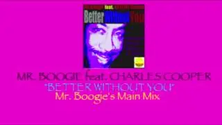 Mr. Boogie feat. Charles Cooper-Better Without You (Mr. Boogie's Main Mix)