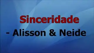 Sinceridade - Alisson e Neide playback com letra