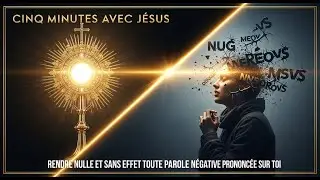 Cinq Minutes avec Jésus au Saint-Sacrement : Rendre Nulle Sans Effet Toute Parole Négative Prononcée