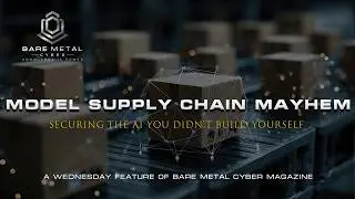 Model Supply Chain Mayhem: Securing the AI You Didn’t Build Yourself