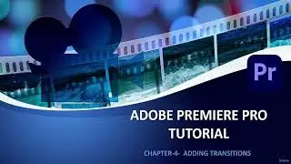 Adobe Premiere Pro Tutorial | Chapter 4: Adding Transitions Between Clips (ALL TUTS)