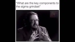 Sigma male explains the key components of a sigma grindset
