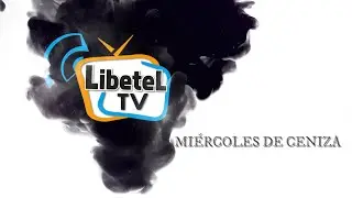 Mi&eacute;rcoles de Ceniza - LIBETEL TV