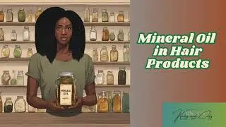 Mineral Oil in Hair Products: Good or Bad?