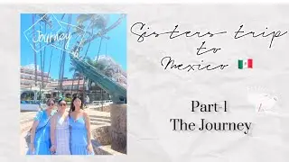Mexico trip Part 1 // YYC-PVR // First official sisters trip 🏝️ @tsampalady