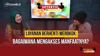 Layanan Berhenti Merokok: Bagaimana Mengakses Manfaatnya? | Detektif Kesehatan Episode 15