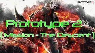 Prototype 2 - Gameplay [ Mission - The Descent ]