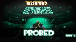 Team Fortress 2: Invasion - Probed - Part 2