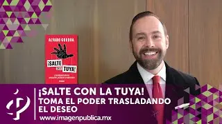 ¡Salte con la tuya! Toma el poder trasladando el deseo - Alvaro Gordoa - Colegio de Imagen Pública