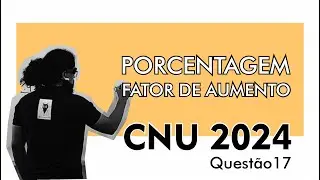 Porcentagem - Fator de Aumento/Desconto - CNU 2024 (questão 17)