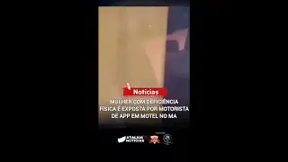 Mulher com defici&ecirc;ncia f&iacute;sica &eacute; exposta por motorista de app em motel no MA