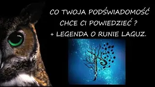 CO TWOJA PODSWIADOMOSC CHCE CI POWIEDZIEC? + LEGENDA O RUNIE LAGUZ.